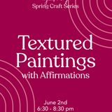 Spring Craft Event: Textured Art with Affirmations